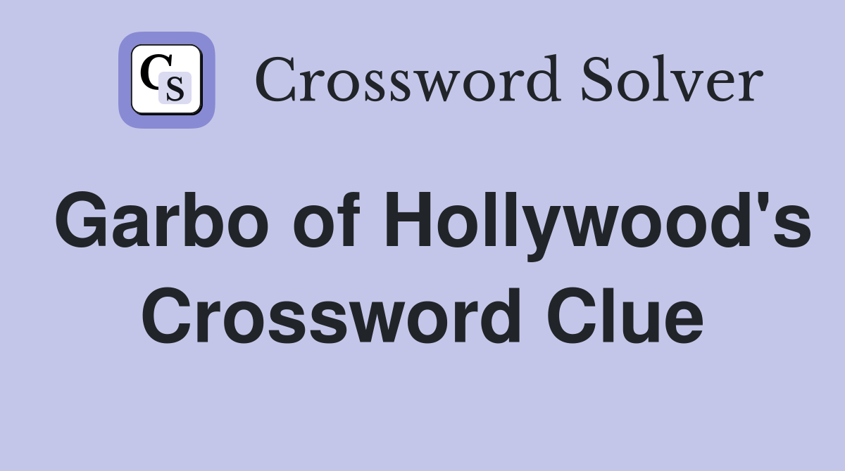 Garbo of hollywood s golden age crossword clue answers crossword